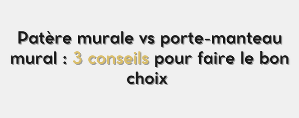 Patère murale vs porte-manteau mural : 3 conseils pour faire le bon choix